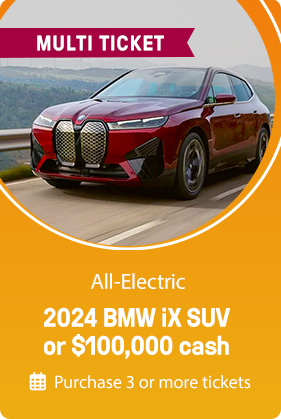 Multi-Ticket Drawing: All-Electric - 2024 BMW iX SUV or $100,000 cash. Purchase 3 or more tickets.